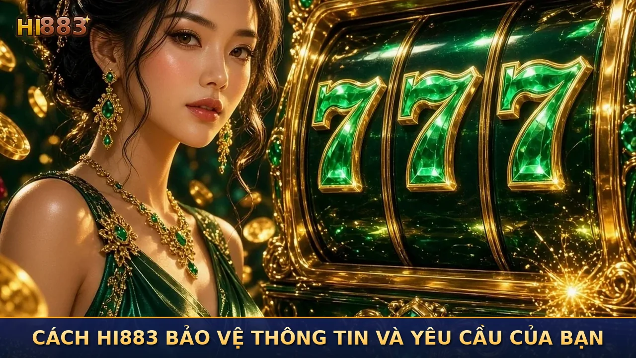Cách hi883 bảo vệ thông tin và yêu cầu của bạn
